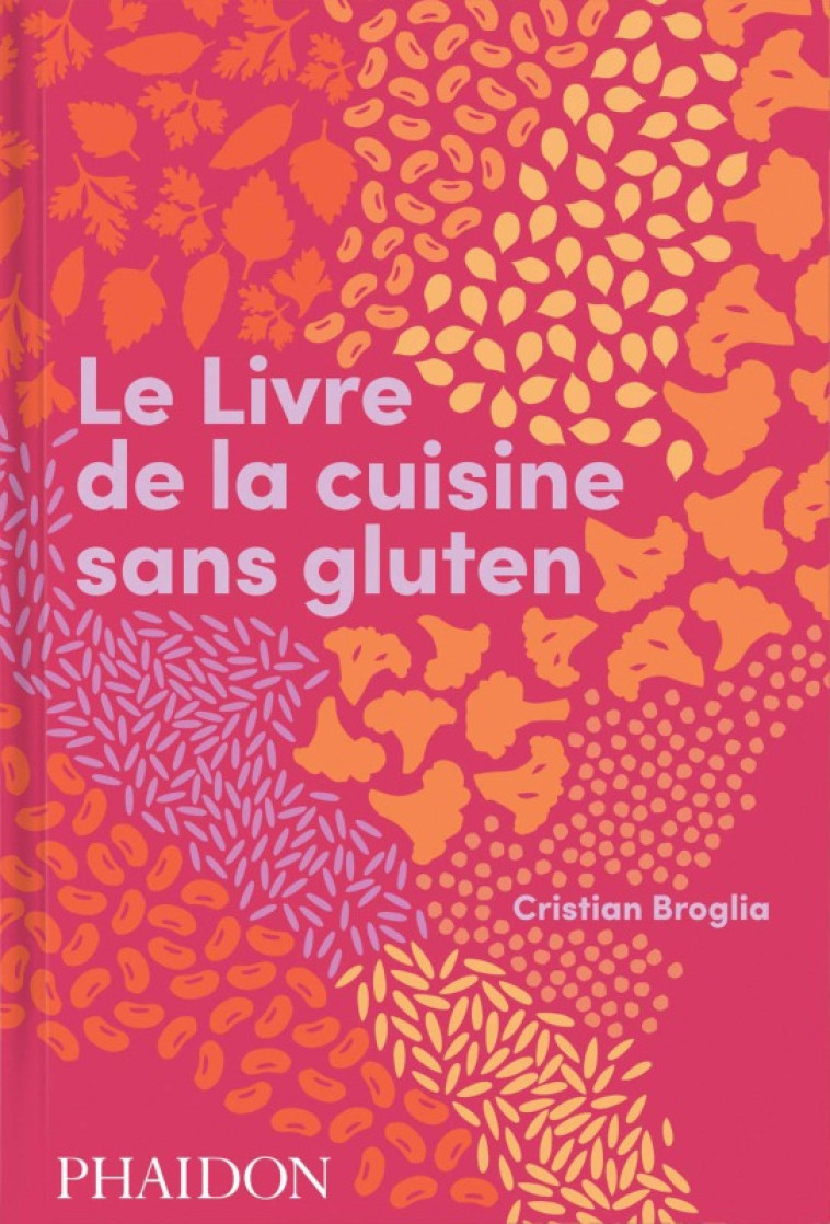 LE LIVRE DE LA CUISINE SANS GLUTEN - BROGLIA CRISTIAN - PHAIDON FRANCE