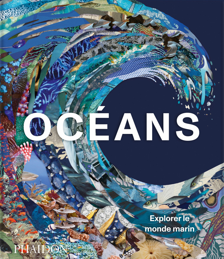 OCEANS - EXPLORER LE MONDE MARIN - PHAIDON - PHAIDON FRANCE