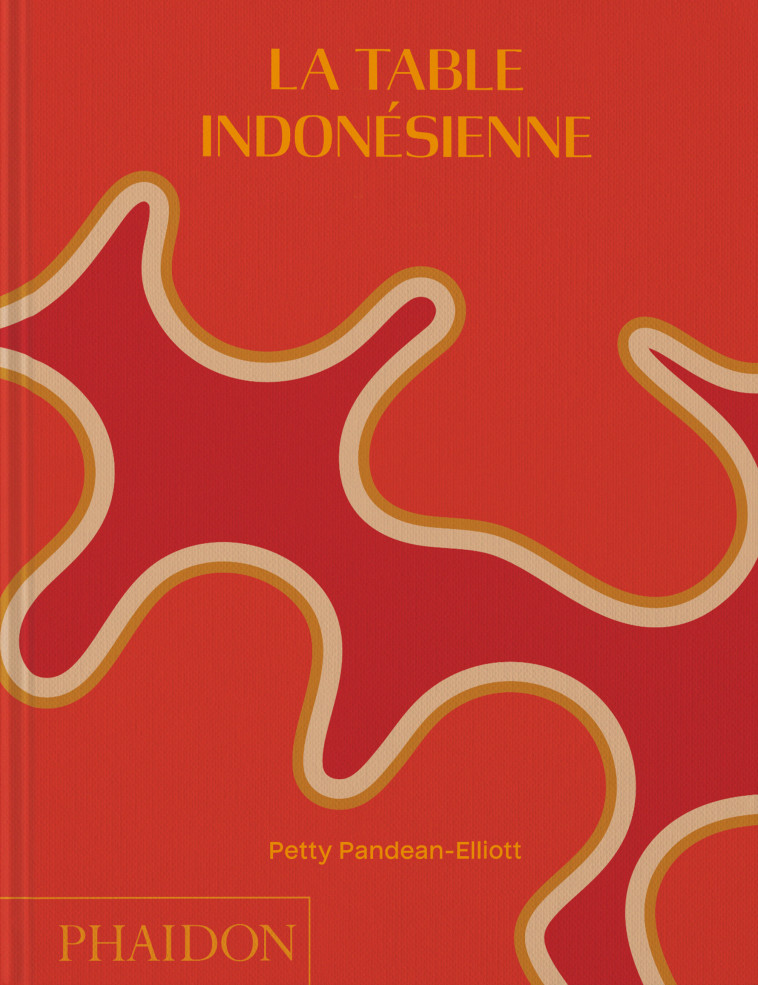 LA TABLE INDONESIENNE - ILLUSTRATIONS, COULEUR - PANDEAN-ELLIOTT P. - PHAIDON FRANCE