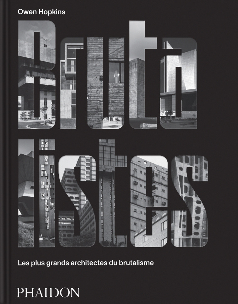 BRUTALISTES - LES PLUS GRANDS ARCHITECTES DU BRUTALISME - ILLUSTRATIONS, NOIR ET BLANC - HOPKINS OWEN - PHAIDON FRANCE