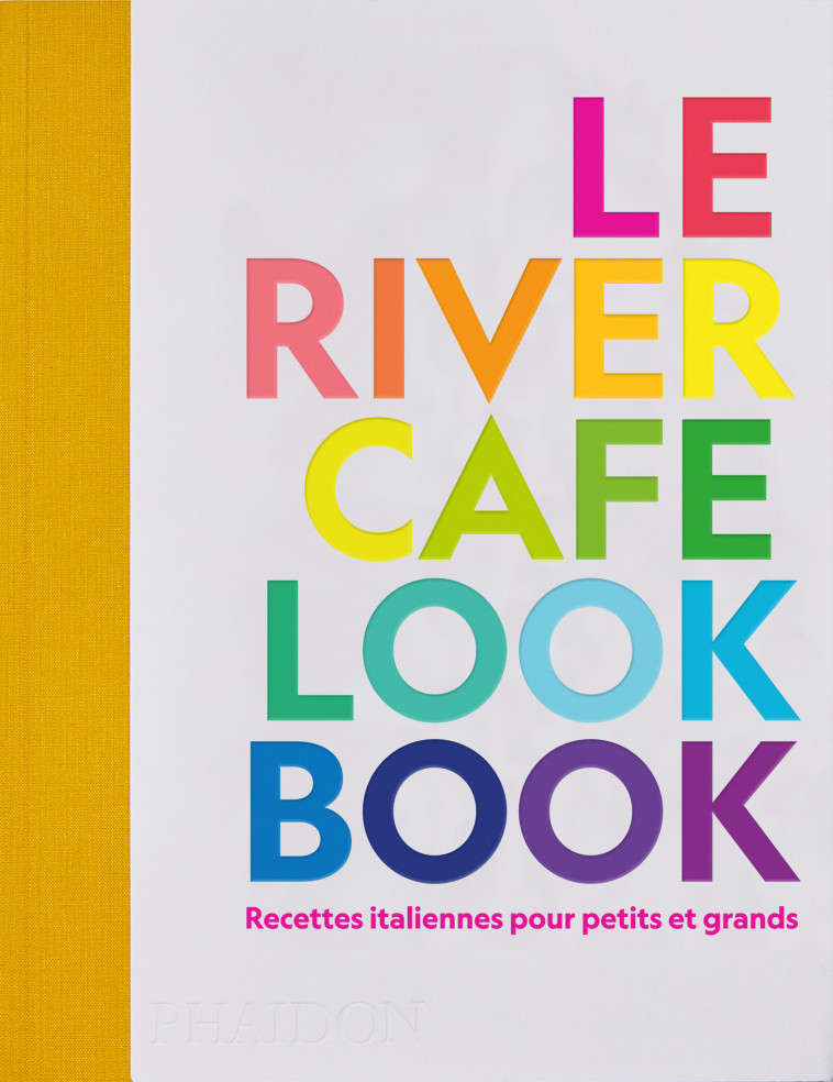 LE RIVER CAFE LOOK BOOK - ROGERS RUTH - PHAIDON FRANCE