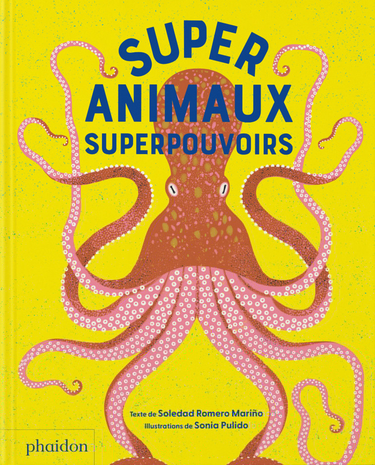 SUPERANIMAUX - SUPERPOUVOIRS - ROMERO / PULIDO - PHAIDON FRANCE