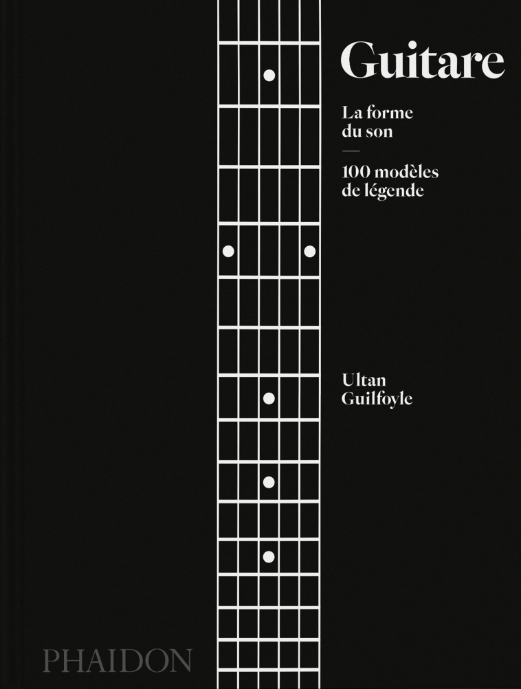 GUITARE : LA FORME DU SON - 100 MODELES DE LEGENDE - ILLUSTRATIONS, COULEUR - GUILFOYLE ULTAN - PHAIDON FRANCE