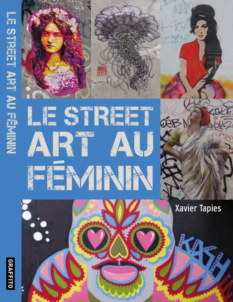 LE STREET ART AU FEMININ /FRANCAIS - TAPIES XAVIER - GRAFFITO