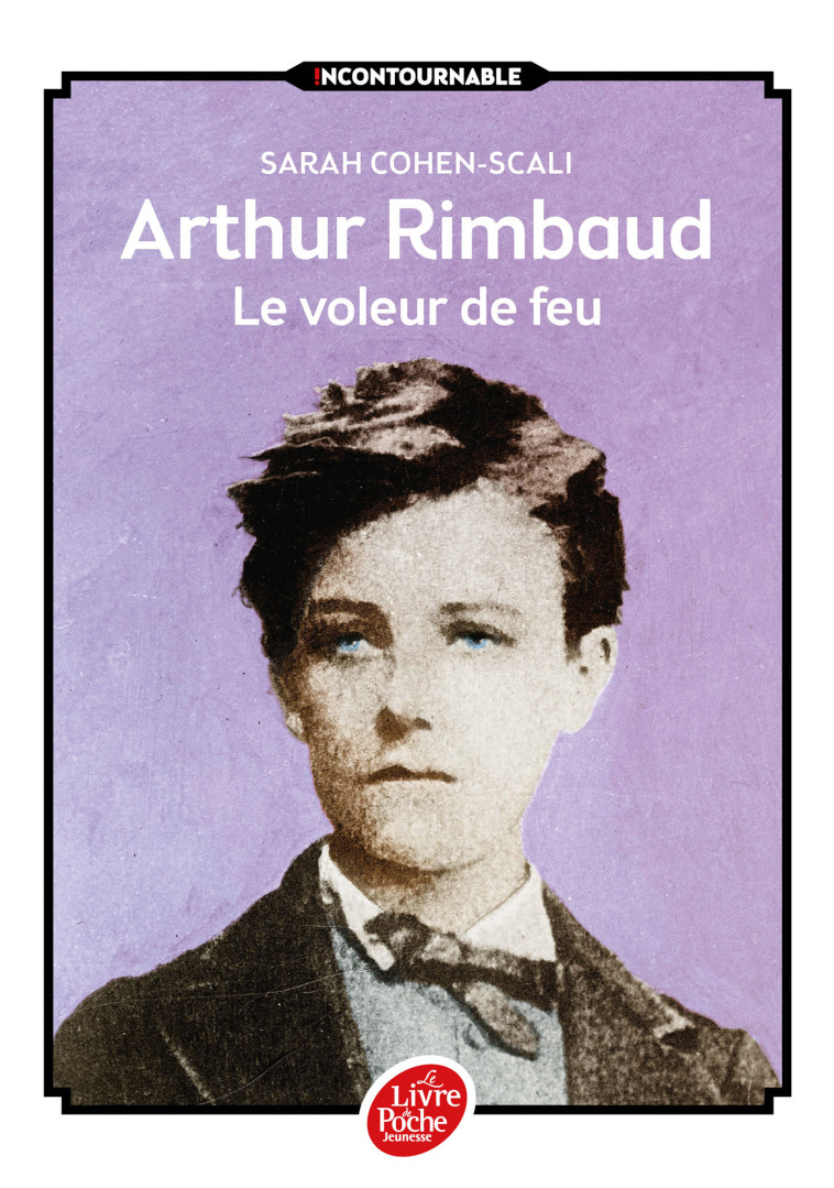 ARTHUR RIMBAUD, LE VOLEUR DE FEU - COHEN-SCALI/MALLART - POCHE JEUNESSE