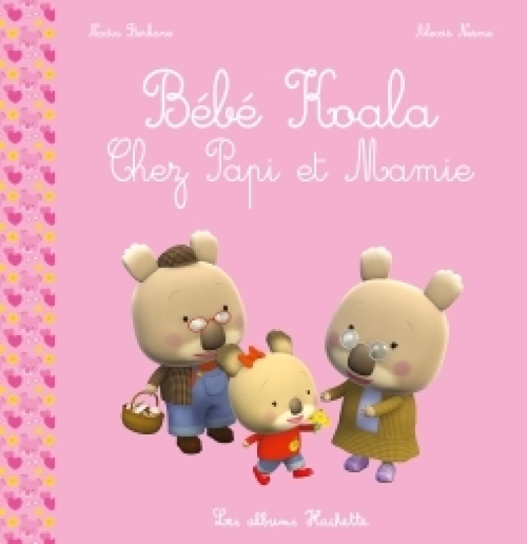 BEBE KOALA - CHEZ PAPI ET MAMIE NED - BERKANE/NESME - HACHETTE ENFANT