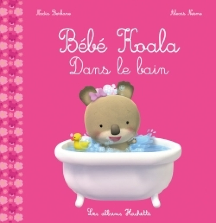 BEBE KOALA - DANS LE BAIN - BERKANE/NESME - HACHETTE ENFANT