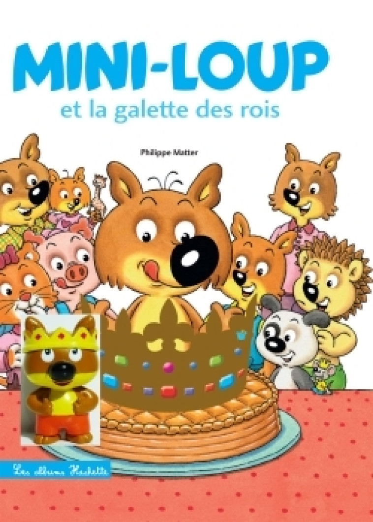 MINI-LOUP ET LA GALETTE DES ROI S + 1 FIGURINE - MATTER PHILIPPE - HACHETTE ENFANT