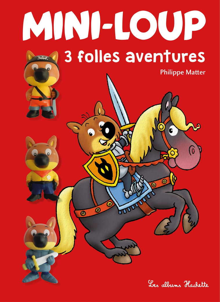 MINI-LOUP 3 FOLLES AVENTURES + 3 FIGURINES - MATTER PHILIPPE - HACHETTE ENFANT