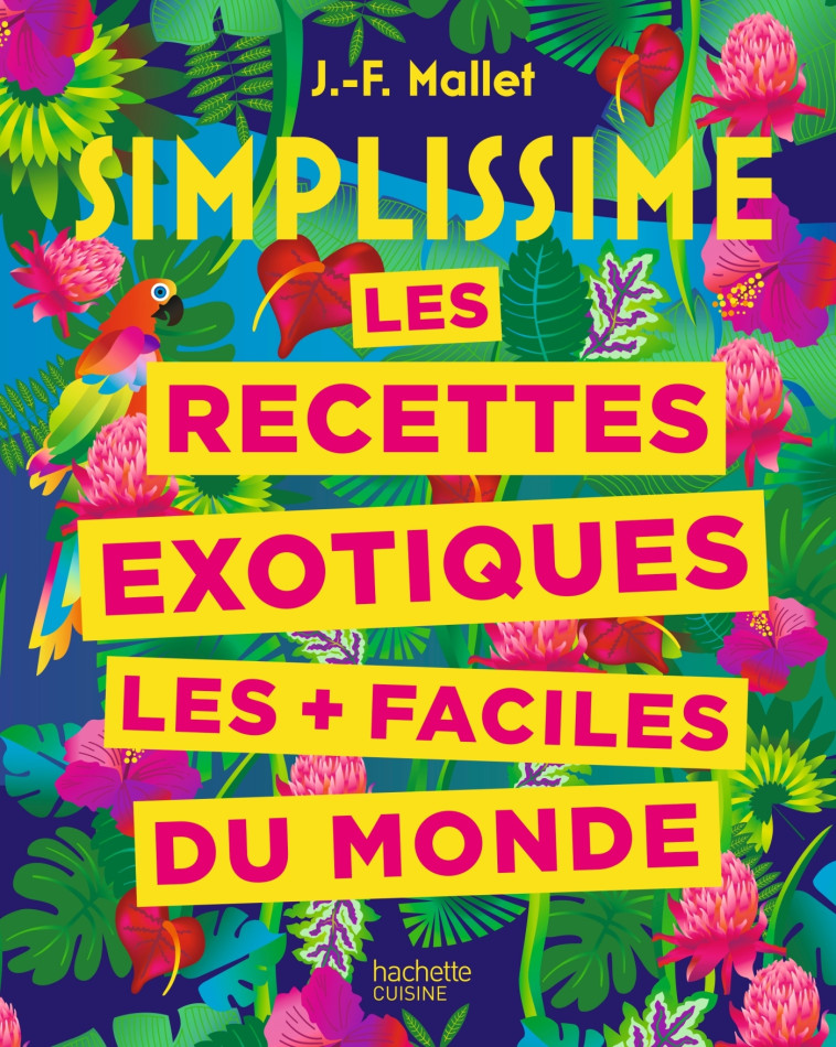 SIMPLISSIME RECETTES EXOTIQUES LES + FACILE S DU MONDE - MALLET JEAN-FRANCOIS - HACHETTE PRAT