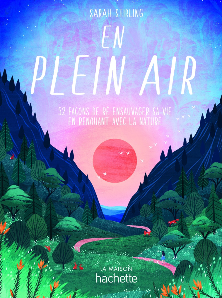 EN PLEIN AIR - 52 FACONS DE RE-ENSAUVAGER S A VIE EN RENOUANT AVEC LA NATURE - STERLING SARAH - HACHETTE PRAT