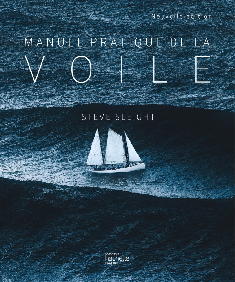 LE MANUEL PRATIQUE DE LA VOILE - SLEIGHT STEVE - HACHETTE PRAT