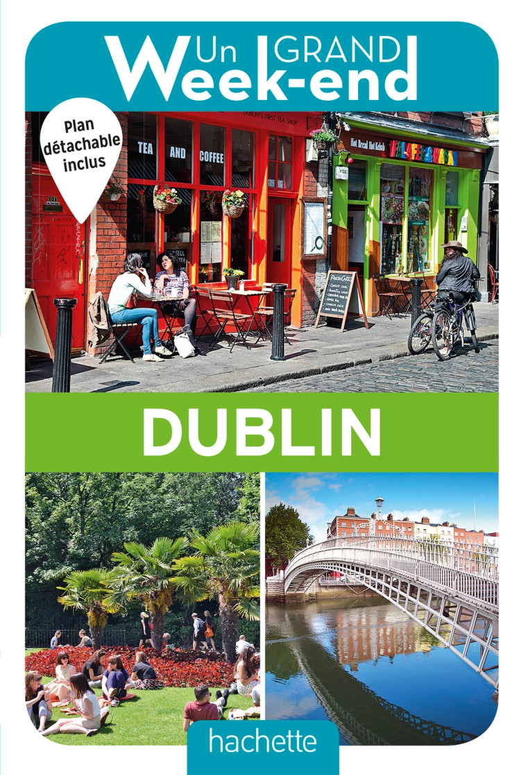 UN GRAND WEEK-END A DUBLIN. LE GUIDE - XXX - HACHETTE TOURI