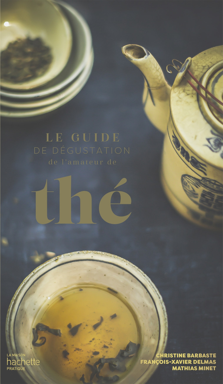 LE GUIDE DE DEGUSTATION DE L'AMATEUR DE THE - BARBASTE/DELMAS - HACHETTE PRAT