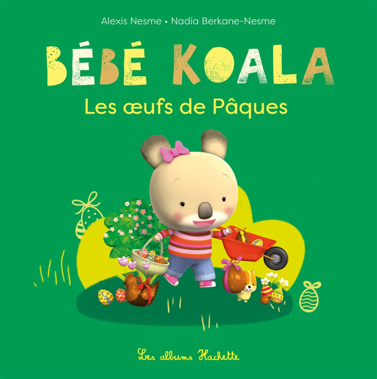 BEBE KOALA - LES OEUFS DE PAQUES - BERKANE/NESME - HACHETTE ENFANT