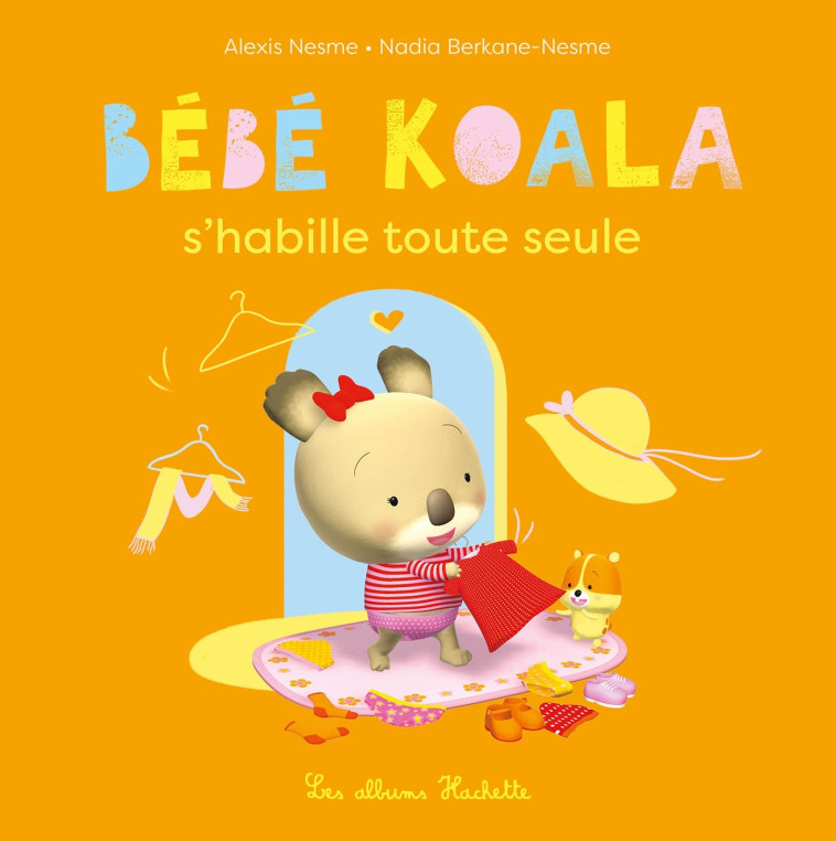 BEBE KOALA S'HABILLE TOUTE SEULE - BERKANE-NESME NADIA - HACHETTE ENFANT