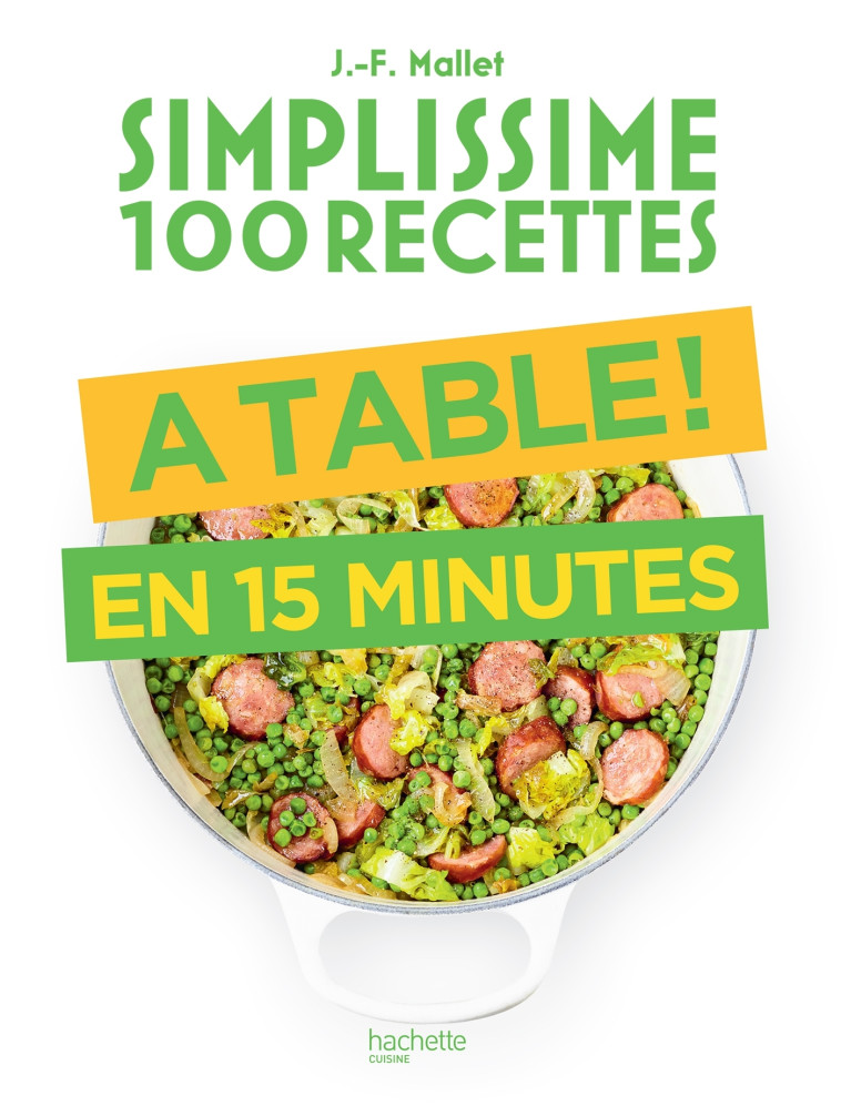 SIMPLISSIME 100 RECETTES : A TABLE EN 15 MI NUTES - MALLET JEAN-FRANCOIS - HACHETTE PRAT