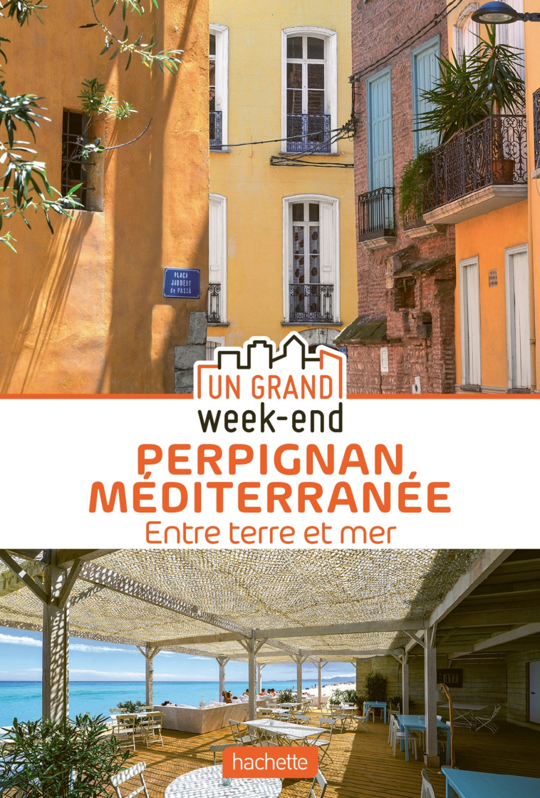 GUIDE UN GRAND WEEK-END A PERPIGNAN MEDITER RANEE - ENTRE TERRE ET MER - XXX - HACHETTE TOURI