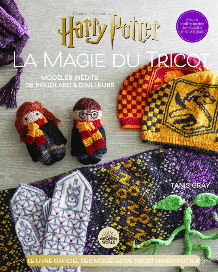 HARRY POTTER LA MAGIE DU TRICOT TOME 2 - LE LIVRE OFFICIEL DES MODELES DE TRICOT HARRY POTTER - TANIS GRAY - HACHETTE HEROES