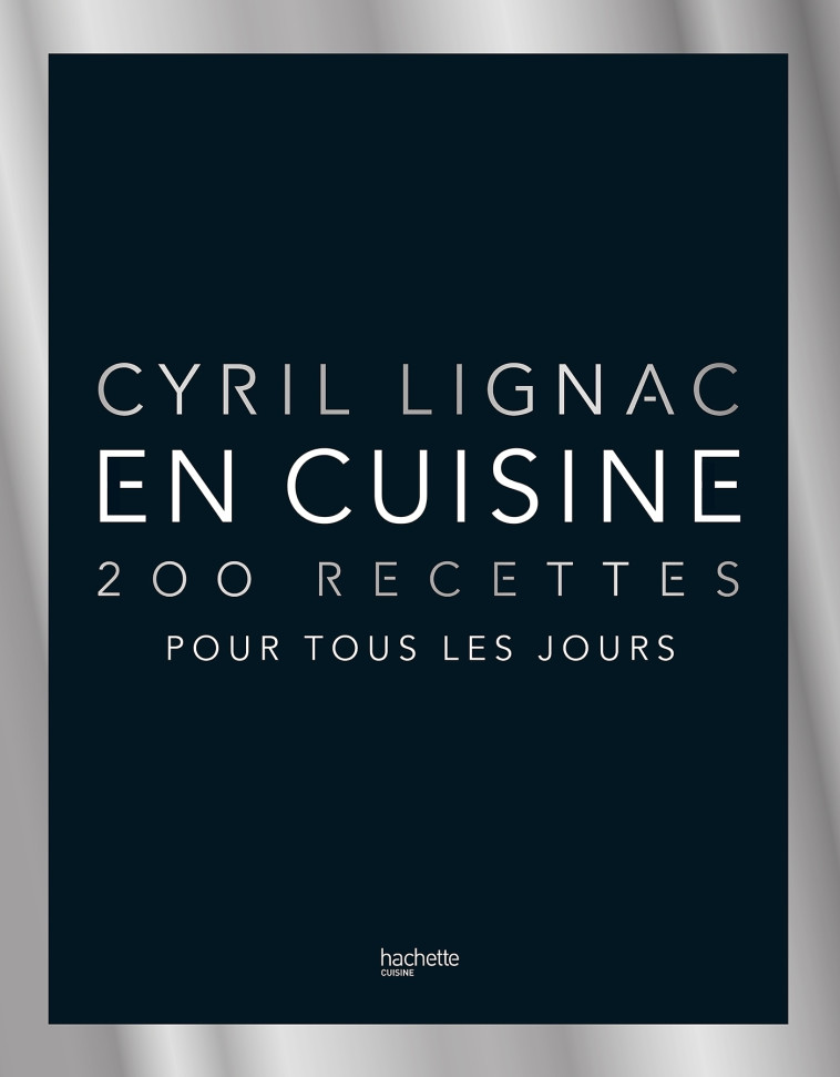 EN CUISINE - 200 RECETTES POUR TOUS LES JOU RS NOUVELLE EDITION - LIGNAC CYRIL - HACHETTE PRAT