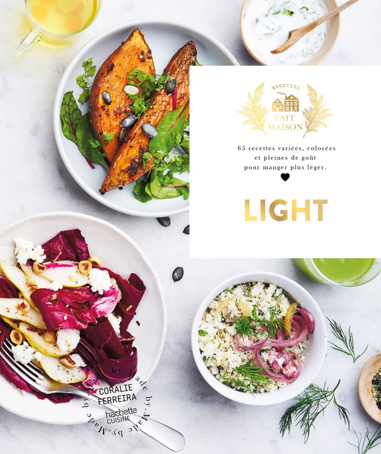 LIGHT - 65 RECETTES VARIEES, COLOREES ET PL EINES DE GOUT POUR MANGER PLUS LEGER - FERREIRA CORALIE - HACHETTE PRAT