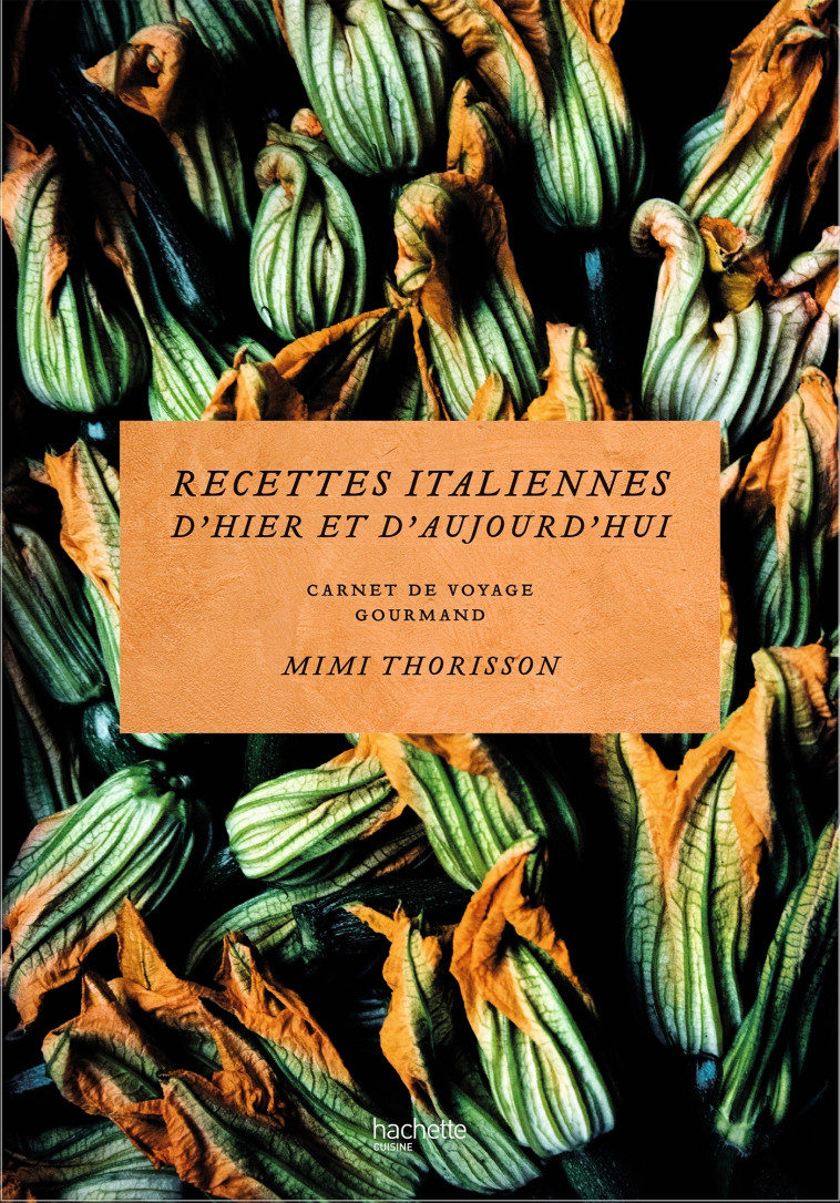 MES RECETTES ITALIENNES - LA CUISINE SIMPLE ET AUTHENTIQUE DE MIMI THORISSON - THORISSON MIMI - HACHETTE PRAT