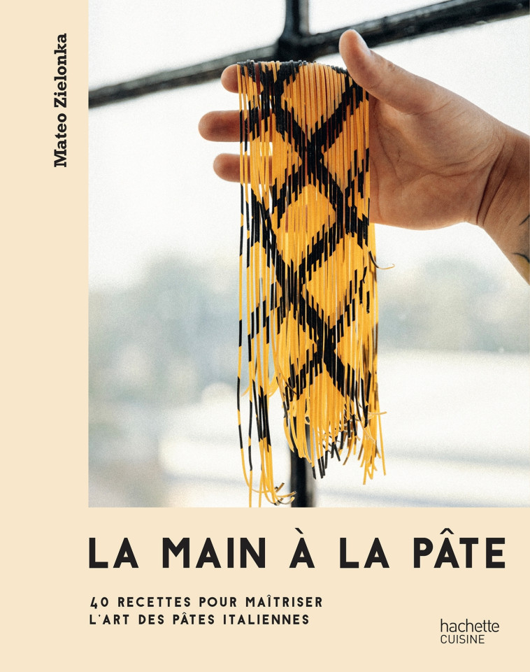 LA MAIN A LA PATE - 40 RECETTES POUR MAITRISER L'ART DES PATES ITALIENNES - ZIELONKA MATEO - HACHETTE PRAT