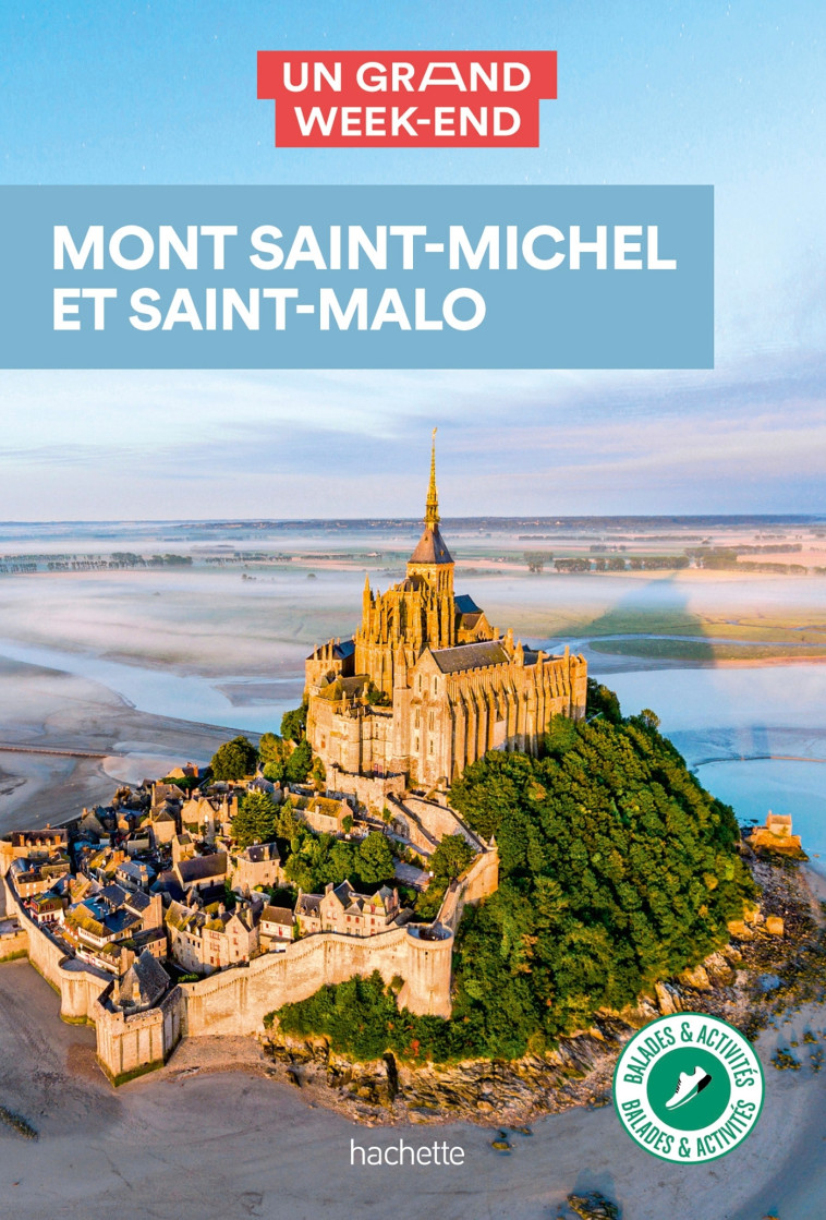 GUIDE UN GRAND WEEK-END  MONT SAINT-MICHEL- SAINT MALO - INCLUS GRANVILLE ET LES ILES C - XXX - HACHETTE TOURI