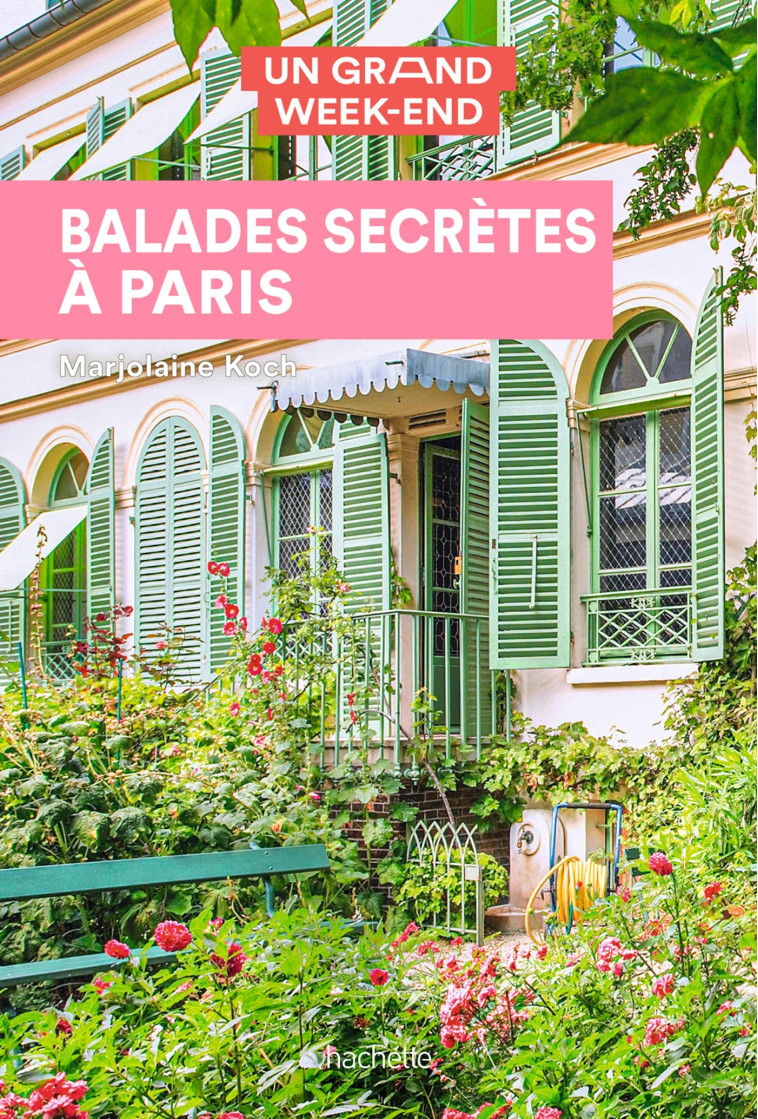 GUIDE UN GRAND WEEK-END BALADES SECRETES A PARIS - KOCH MARJOLAINE - HACHETTE TOURI