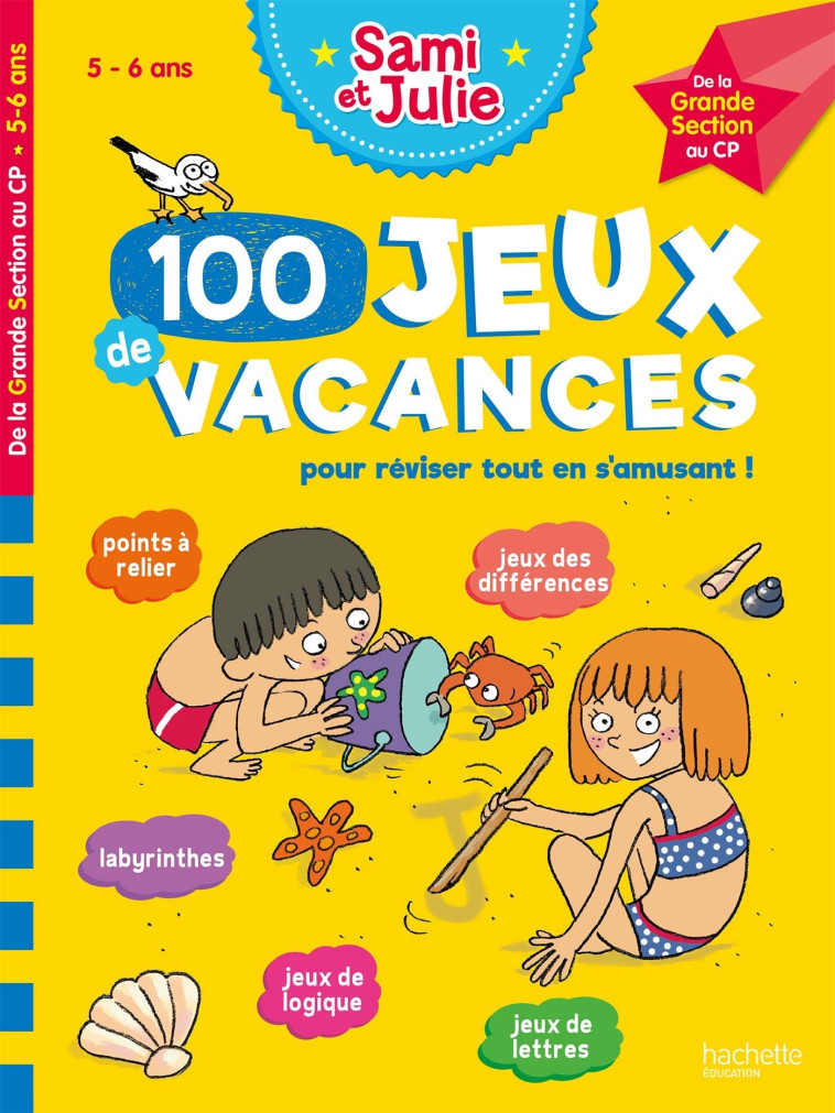 SAMI ET JULIE - 100 JEUX DE VACANCES - DE L A GRANDE SECTION AU CP - CAHIER DE VACANCES - LEBRUN/BONTE - HACHETTE EDUC