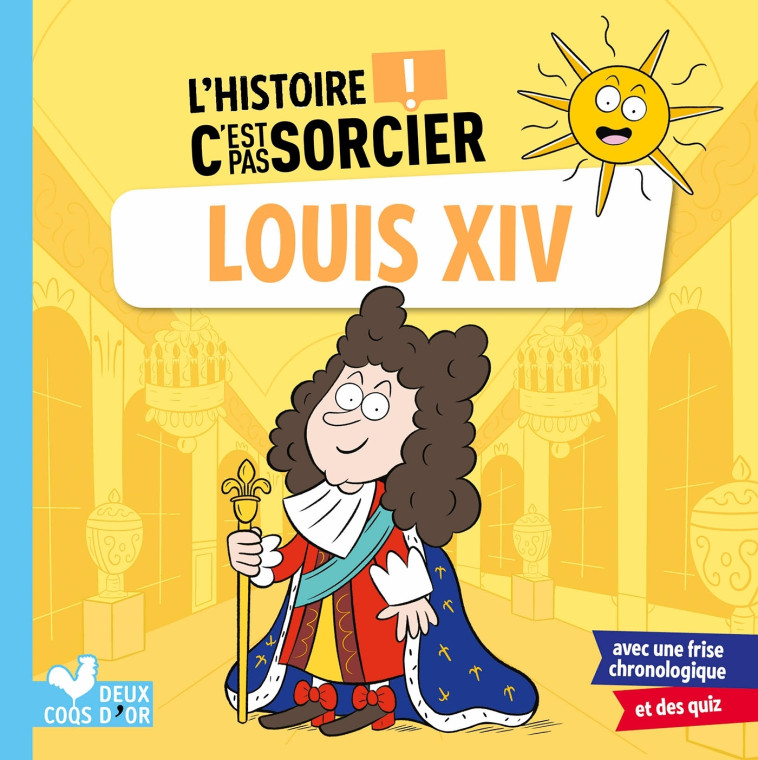 L'HISTOIRE C'EST PAS SORCIER - LOUIS XIV - BOSC/GUIGNETTE - DEUX COQS D OR