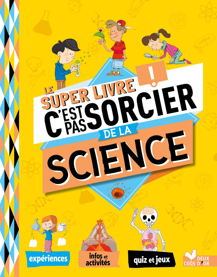 LE SUPER LIVRE C'EST PAS SORCIER DE LA SCIENCE - SCHWAB VERONIQUE - DEUX COQS D OR