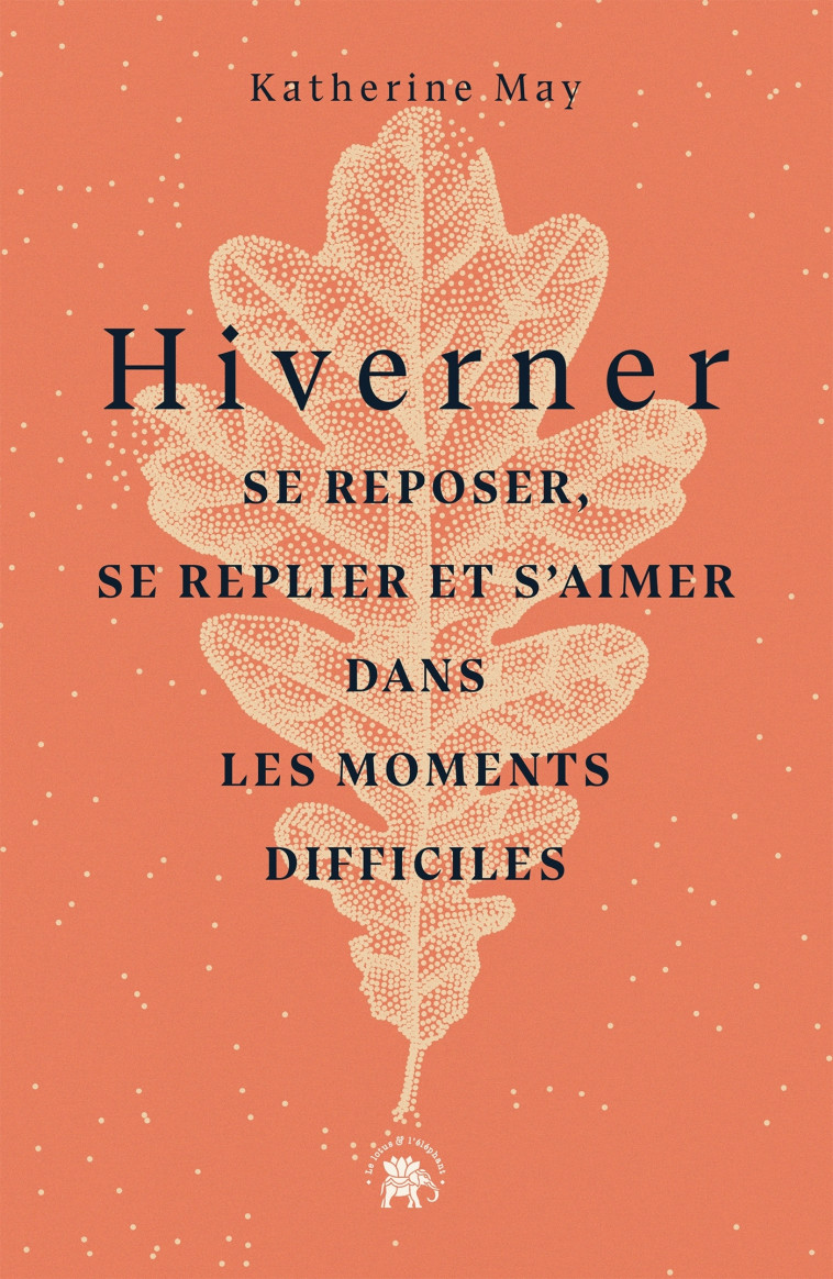 HIVERNER - SE REPOSER, SE REPLIER ET S'AIME R DANS LES MOMENTS DIFFICILES - MAY KATHERINE - LOTUS ELEPHANT