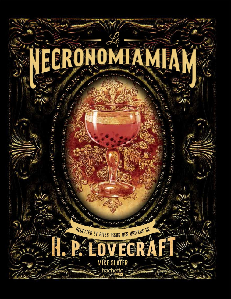 LE NECRONOMIAMIAM - RECETTES ET RITES ISSUES DES UNIVERS DE H.P. LOVECRAFT - SLATER MIKE - HACHETTE HEROES