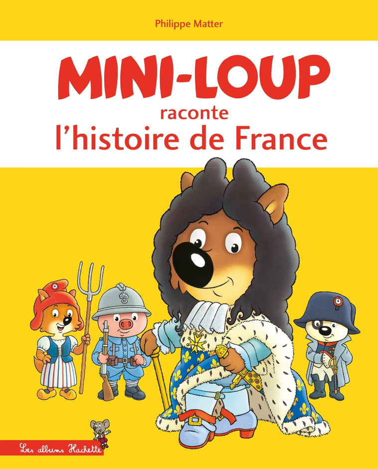 MINI-LOUP RACONTE L'HISTOIRE DE FRANCE - MATTER PHILIPPE - HACHETTE ENFANT