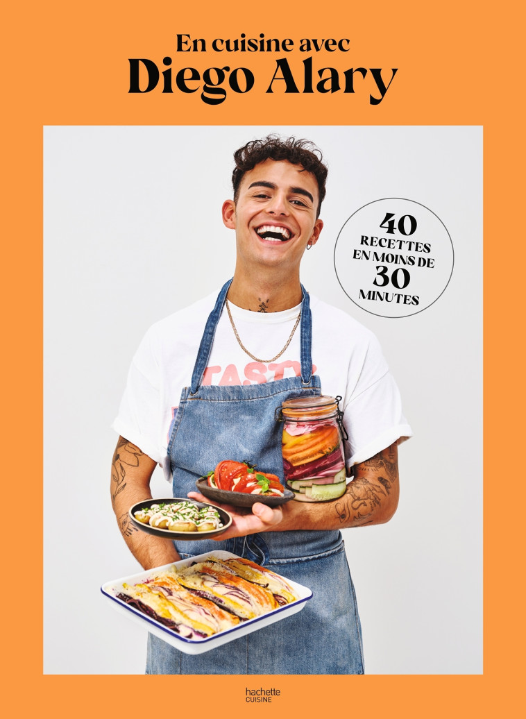 EN CUISINE AVEC DIEGO ALARY ! - 40 RECETTES EN MOINS DE 30 MINUTES - ALARY DIEGO - HACHETTE PRAT