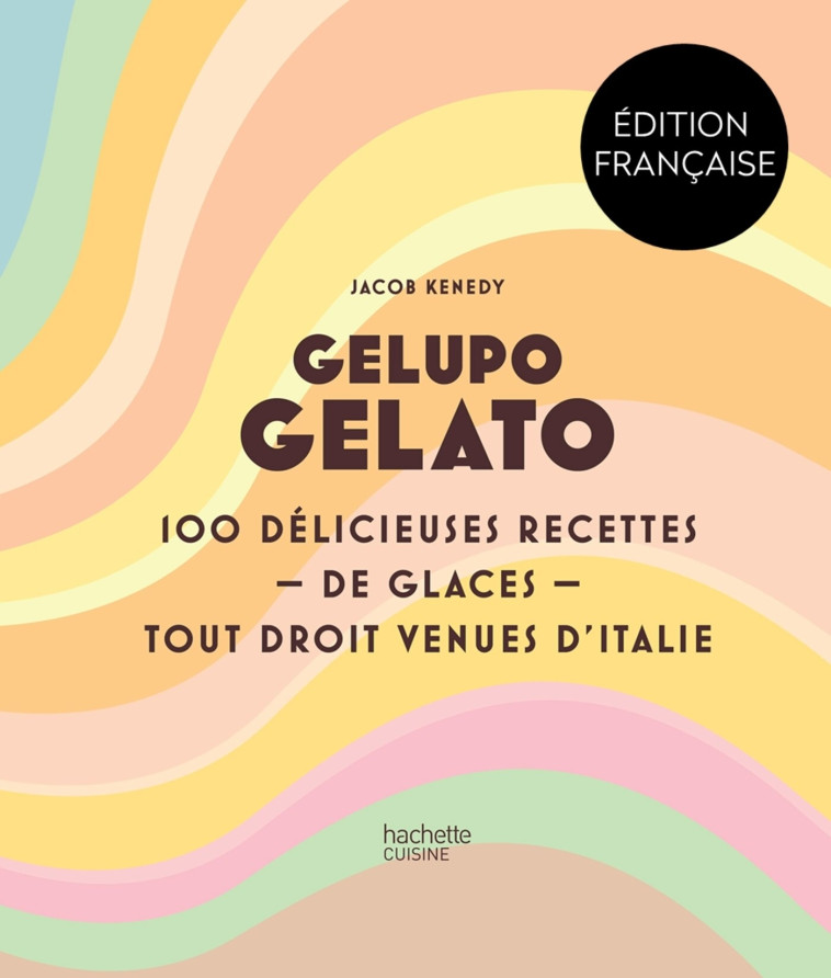 GELUPO GELATO - 100 DELICIEUSES RECETTES DE GLACES TOUT DROIT VENUES D'ITALIE - XXX - HACHETTE PRAT