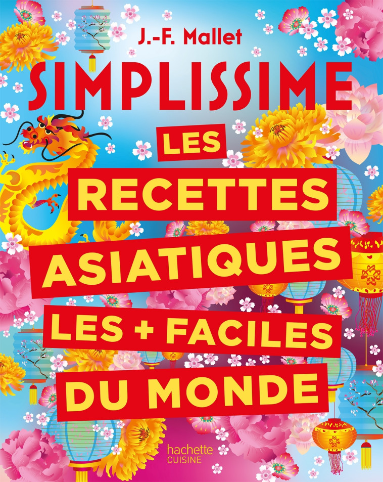 SIMPLISSIME LES RECETTES ASIATIQUES LES + F ACILES DU MONDE - NOUVELLE EDITION - MALLET JEAN-FRANCOIS - HACHETTE PRAT