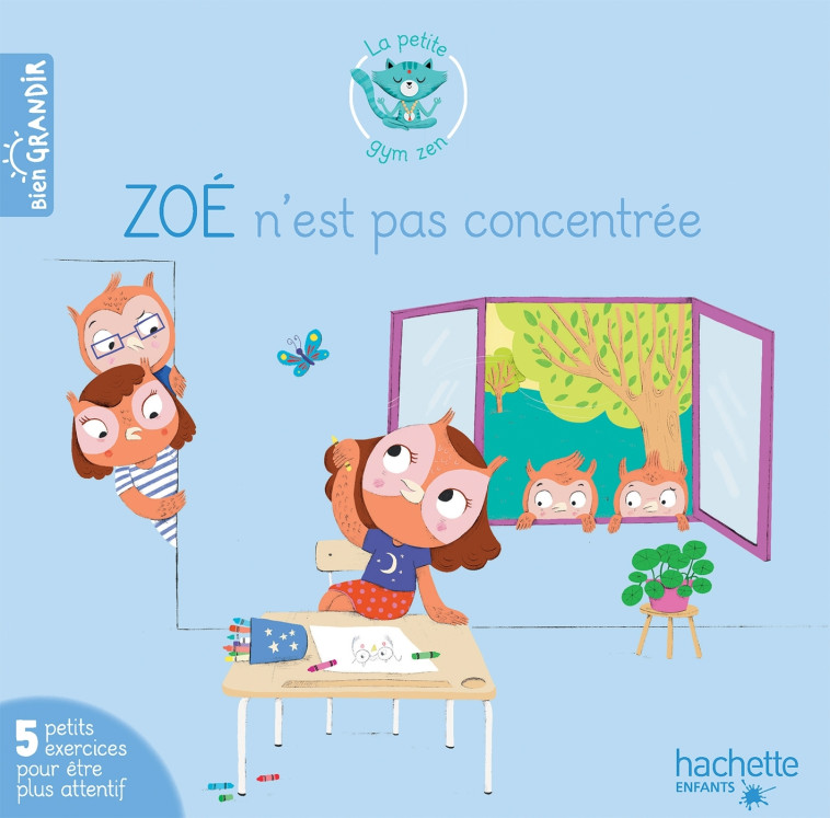 ZOE N'EST PAS CONCENTREE - 5 EXERCICES POUR ETRE PLUS ATTENTIF - CHOQUE/JOUVE-GAUDIN - HACHETTE ENFANT