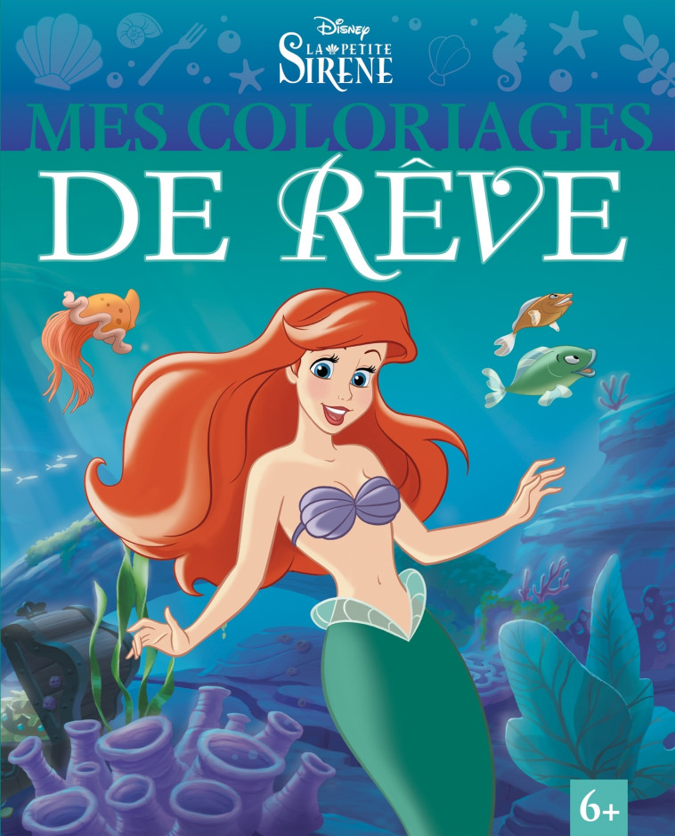 LA PETITE SIRENE MES COLORIAGES DE REVE - XXX - DISNEY HACHETTE