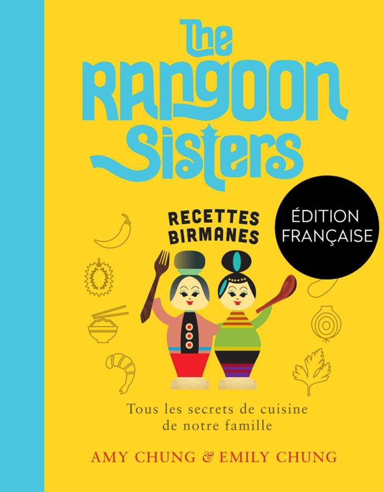 RANGOON SISTERS - RECETTES FAMILIALES BIRMANES - CHUNG - HACHETTE PRAT