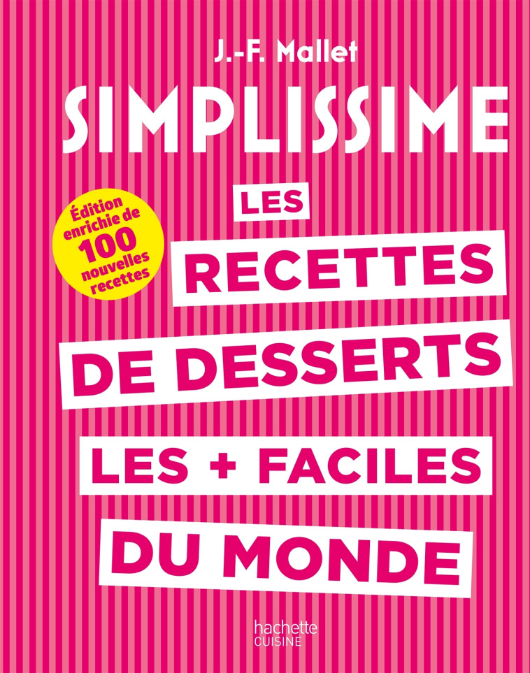 SIMPLISSIME - LES RECETTES DE DESSERTS LES PLUS FACILES DU MONDE - 100 NOUVELLES RECETTES - MALLET JEAN-FRANCOIS - HACHETTE PRAT