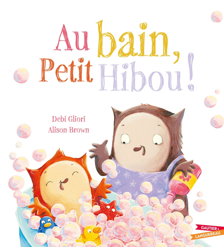 AU BAIN, PETIT HIBOU ! - ALISON/GLIORI - GAUTIER LANGU.