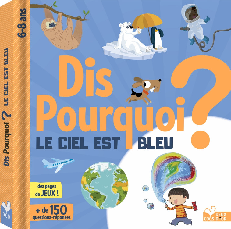 DIS POURQUOI ? LE CIEL EST BLEU - MATHIVET ERIC - DEUX COQS D OR