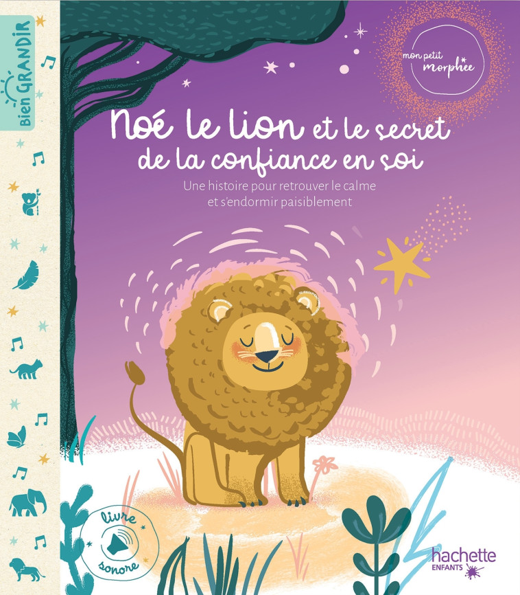 NOE LE LION ET LE SECRET DE LA CONFIANCE EN SOI - LIVRE AVEC PUCES SONORES - KOECHLIN/CORREARD - HACHETTE ENFANT