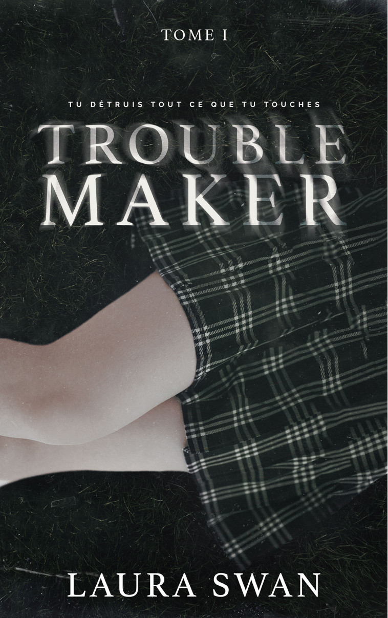 TROUBLEMAKER T01 - SWAN LAURA - HACHETTE HLAB