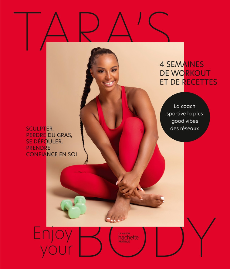 ENJOY YOUR BODY - 5 SEMAINES DE WORKOUTS ET DE CONSEILS POUR SE SCULPTER, SE DEFOULER ET PRENDRE CON - TARA'S BODY - HACHETTE PRAT