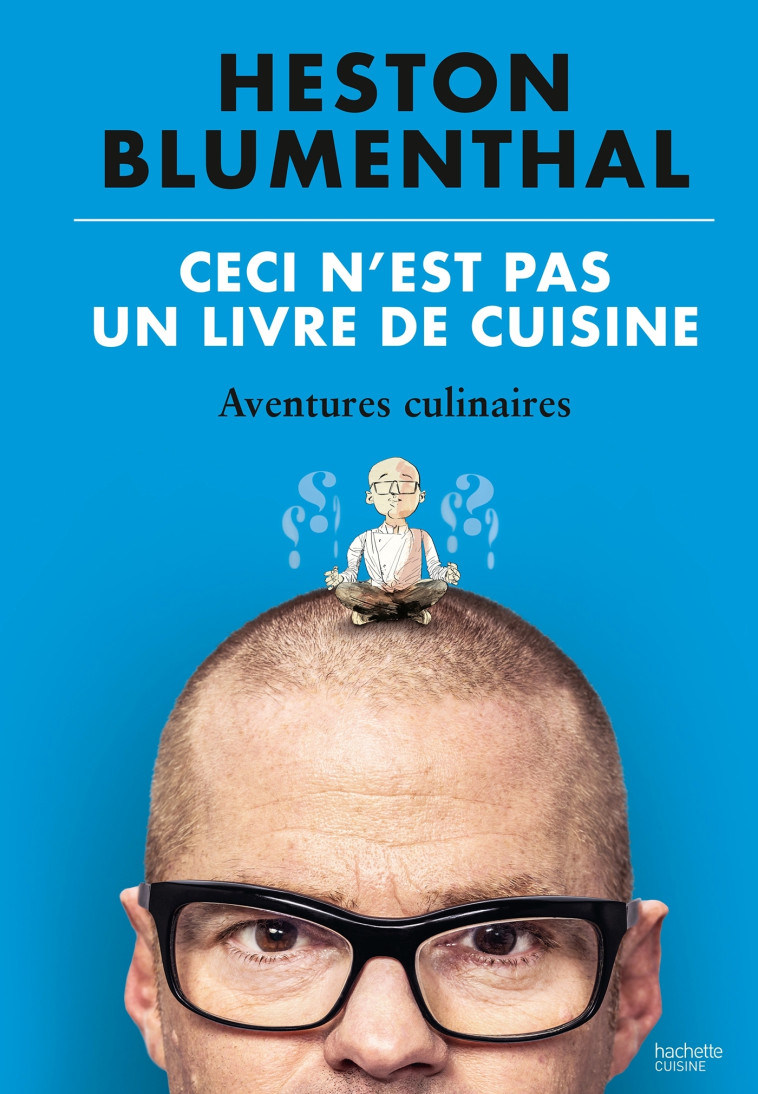 CECI N'EST PAS UN LIVRE DE CUISINE - AVENTURES CULINAIRES - BLUMENTHAL HESTON - HACHETTE PRAT