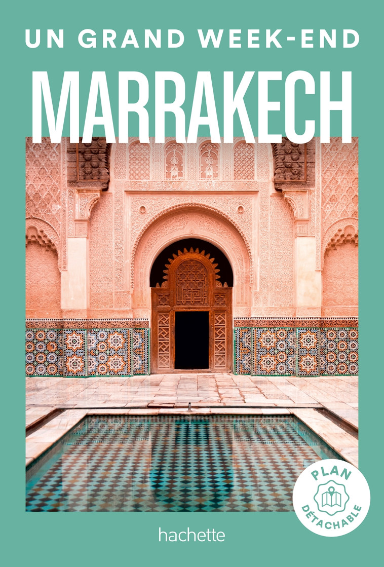 MARRAKECH GUIDE UN GRAND WEEK-END - XXX - HACHETTE TOURI