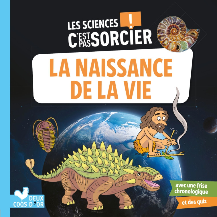 LA NAISSANCE DE LA VIE - LES SCIENCES C'EST PAS SORCIER - SCHWAB/MOSCA - DEUX COQS D OR